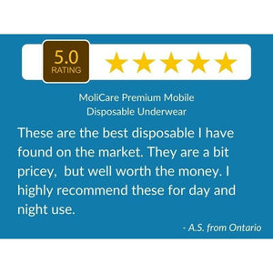 5 Star Customer Review: "These are the best disposable I have found on the market. They are a bit pricey, but well worth the money.  I highly recommend these for day and night use." -MoliCare Premium Mobile Disposable Underwear