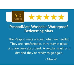 5 Star Customer Review: "The Peapod mats are just what we needed. They are comfortable, they stay in place, and are very absorbent. A regular wash and dry and they're ready to go again. " - PeapodMats washable waterproof bed wetting mats